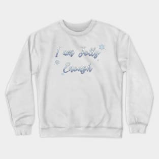 I Am JOLLY Enough Crewneck Sweatshirt